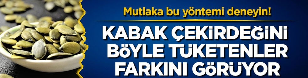 Mutlaka bu yöntemi deneyin! Kabak çekirdeğini böyle tüketenler farkını görüyor