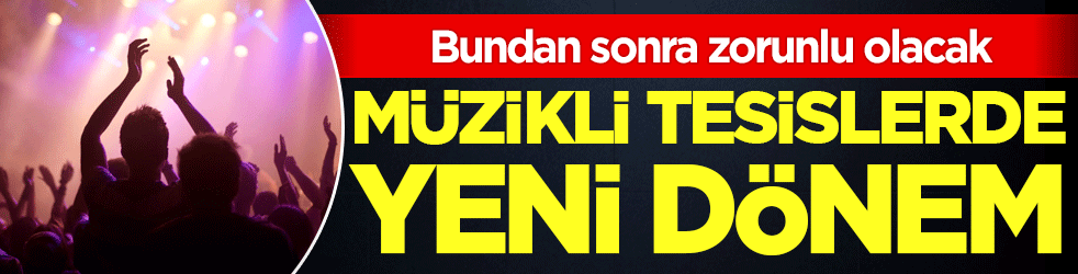 Müzikli tesislerde yeni dönem! Bundan sonra zorunlu olacak!