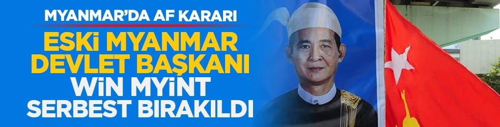 Myanmar’da af kararı: Eski Myanmar Devlet Başkanı Win Myint serbest bırakıldı