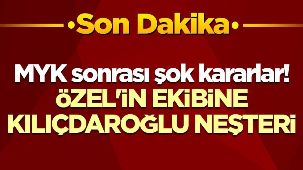 MYK sonrası şok kararlar! Özgür Özel'in ekibine Kılıçdaroğlu neşteri