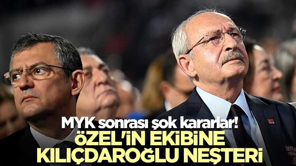 MYK sonrası şok kararlar! Özgür Özel'in ekibine Kılıçdaroğlu neşteri