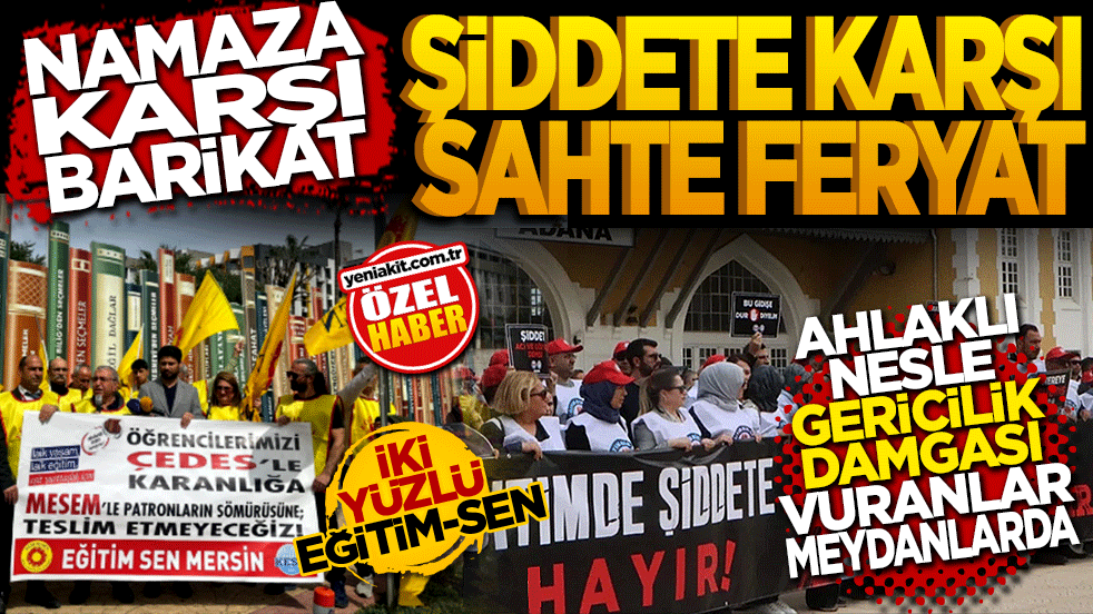 Namaza karşı barikat, şiddete karşı sahte feryat: İki yüzlü Eğitim Sen