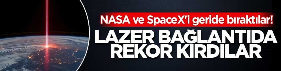 NASA ve SpaceX'i geride bıraktılar! 120 Gbps lazer bağlantı