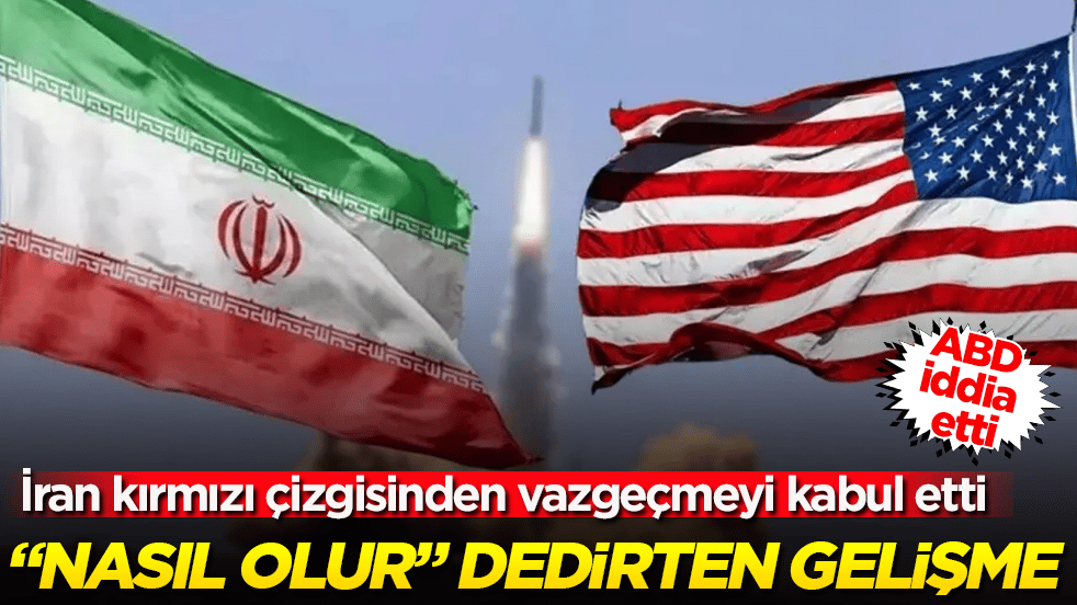 "Nasıl olur" dedirten gelişme! ABD iddia etti: İran kırmızı çizgisinden vazgeçmeyi kabul etti