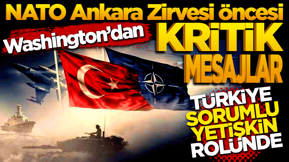 NATO Ankara Zirvesi Öncesi Washington’dan Kritik Mesajlar: Türkiye "Sorumlu Yetişkin" Rolünde