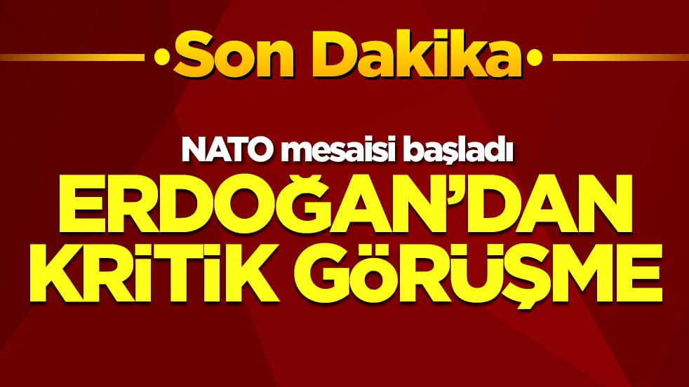 NATO mesaisi başladı: Başkan Erdoğan'dan kritik görüşme