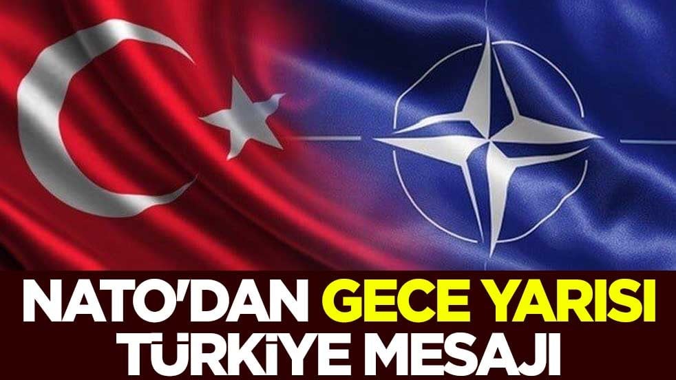NATO'dan gece yarısı Türkiye mesajı