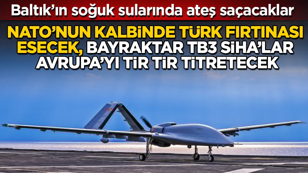NATO’nun kalbinde Türk fırtınası esecek, Bayraktar TB3 SİHA’lar Avrupa’yı tir tir titretecek! Baltık’ın soğuk sularında ateş saçacaklar