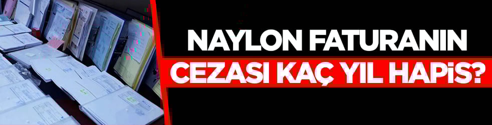 Naylon faturanın cezası kaç yıl hapis?