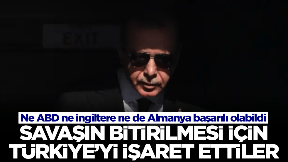 Ne ABD ne İngiltere ne de Almanya başarılı olabildi: Savaşın bitirilmesi için Türkiye'yi işaret ettiler