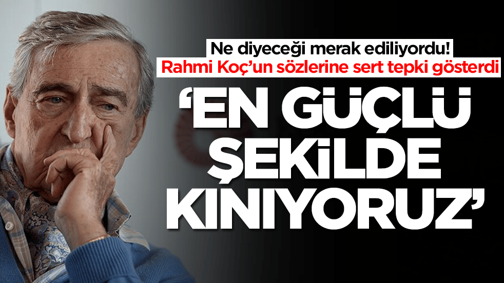 Ne diyeceği merak ediliyordu! Rahmi Koç’un sözlerine sert tepki gösterdi: En güçlü şekilde kınıyoruz