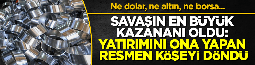 Ne dolar, ne altın, ne borsa... Savaşın en büyük kazananı oldu: Yatırımını ona yapan resmen köşeyi döndü
