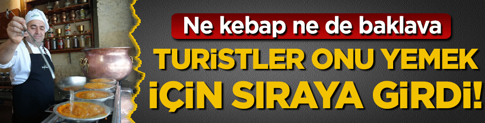 Ne kabep ne de baklava: Turistler onu yemek için sıraya girdi!