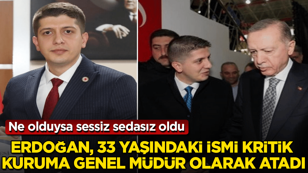 Ne olduysa sessiz sedasız oldu! Tayyip Erdoğan, 33 yaşındaki ismi kritik kuruma genel müdür olarak atadı