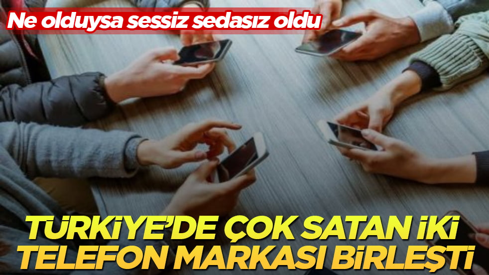 Ne olduysa sessiz sedasız oldu! Türkiye’de çok satan iki telefon markası birleşti