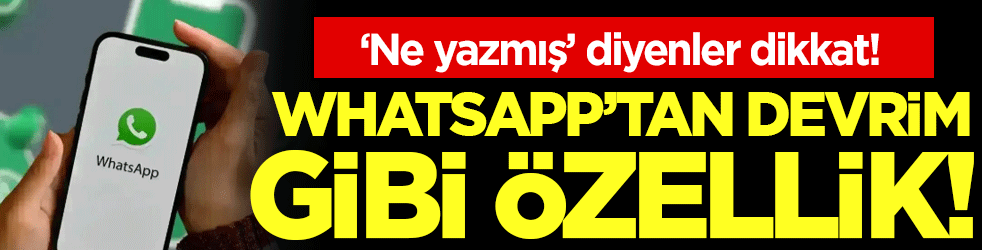 'Ne yazmış' diye merak edenler dikkat: Whatsapp'tan devrim gibi özellik!