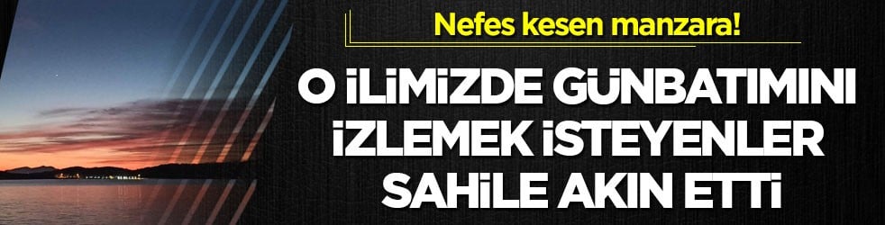 Nefes kesen manzara! O ilimizde günbatımını izlemek isteyenler sahile akın etti