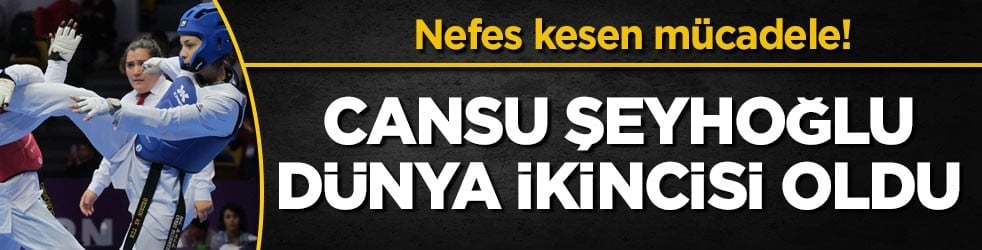 Nefes kesen mücadele! Cansu Şeyhoğlu, Dünya ikincisi oldu