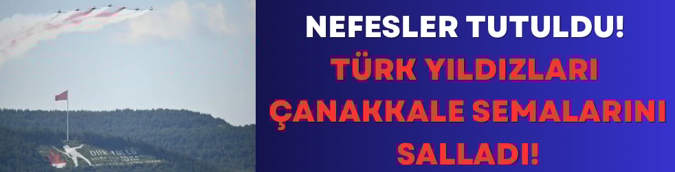 Nefesler Tutuldu! Türk Yıldızları Çanakkale Semalarını Salladı