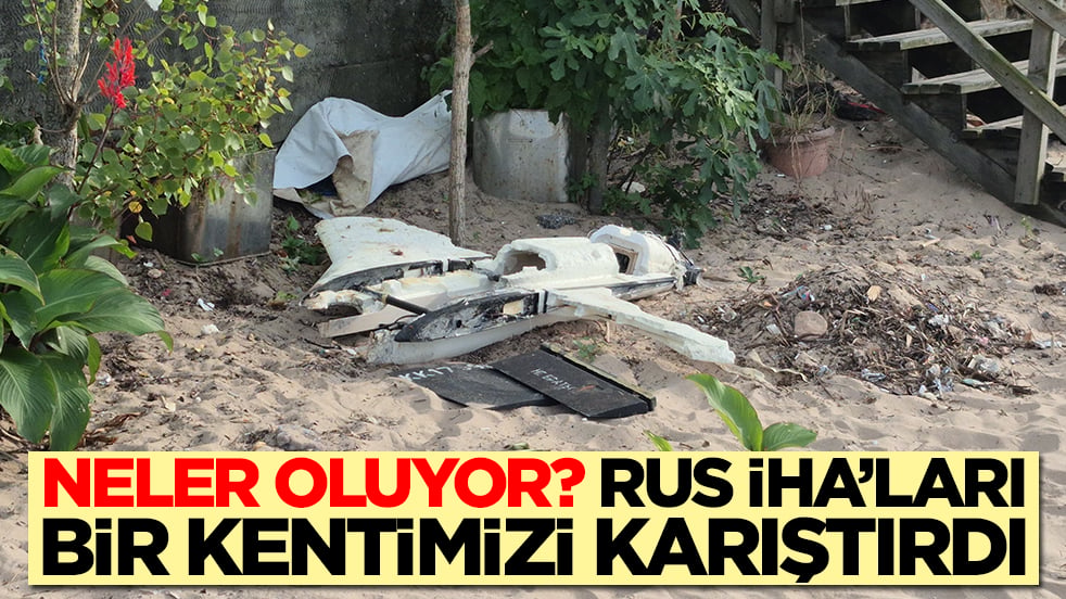 Neler oluyor? Rus İHA'ları o ilimizi karıştırdı