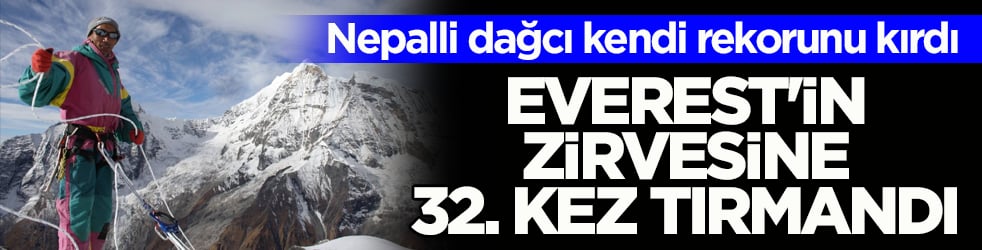 Nepalli dağcı kendi rekorunu kırdı! Everest'in zirvesine 32. kez tırmandı