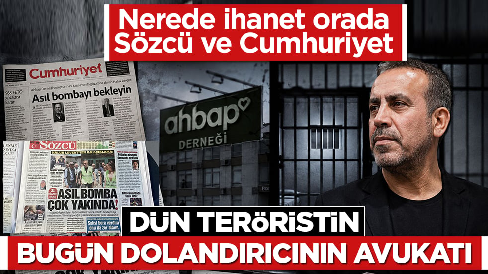 Nerede ihanet orada Sözcü ve Cumhuriyet: Dün teröristin bugün dolandırıcının avukatı