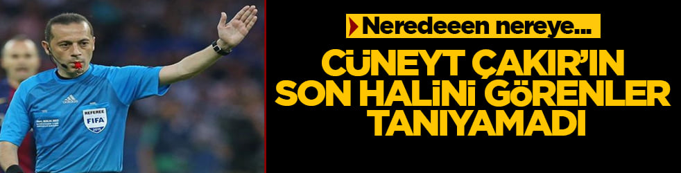 Neredeeen nereye... Cüneyt Çakır’ın son halini görenler tanıyamadı