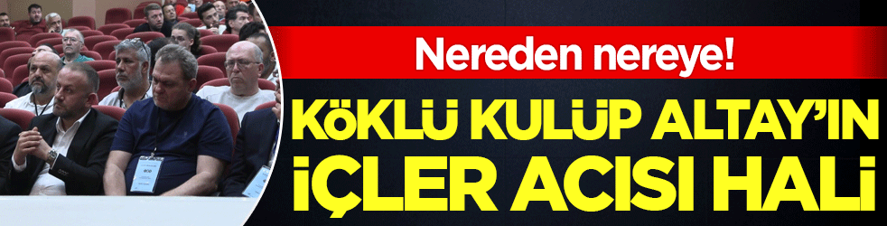 Nereden nereye! Köklü kulüp Altay'ın içler acısı hali!