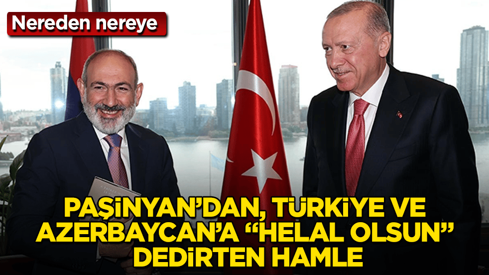 Nereden nereye! Paşinyan’dan, Türkiye ve Azerbaycan’a "Helal olsun" dedirten "Karabağ" hamlesi 