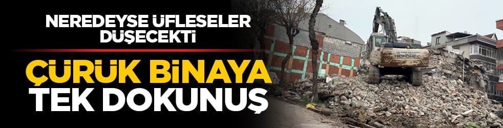 Neredeyse üfleseler düşecekti: Çürük binaya tek dokunuş