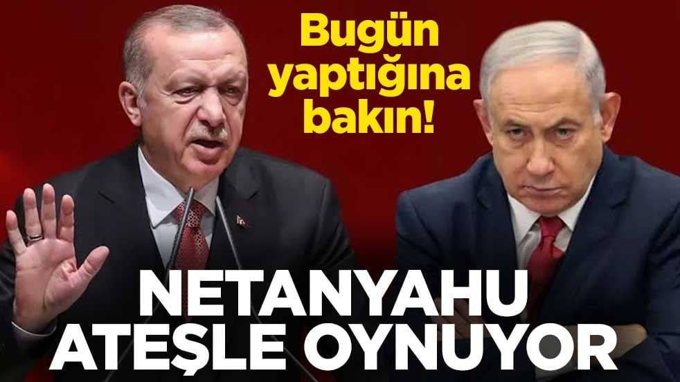 Netanyahu ateşle oynuyor! Bugün yaptığına bakın