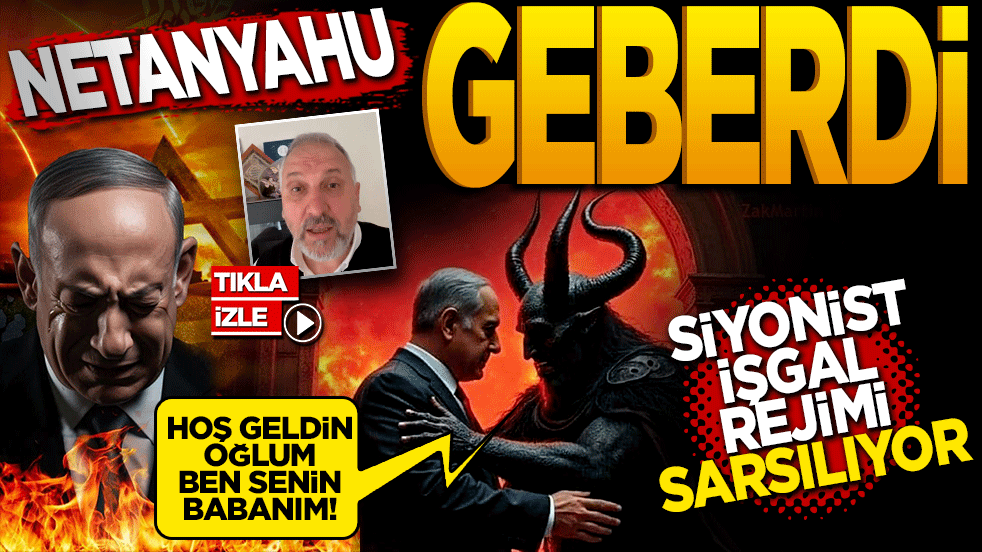 Netanyahu Geberdi: Siyonist işgal rejimi sarsılıyor!