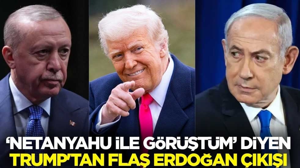 "Netanyahu ile görüştüm" diyen Trump'tan flaş Erdoğan çıkışı
