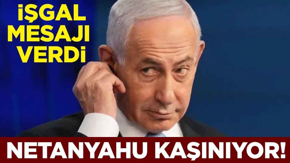 Netanyahu kaşınıyor! İşgal mesajı verdi