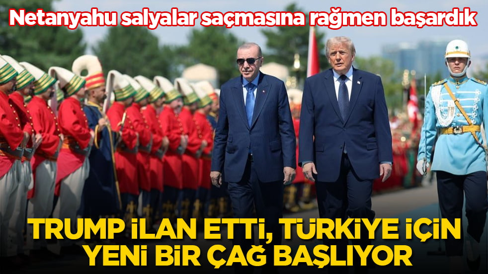 Netanyahu salyalar saçmasına rağmen başardık! Trump ilan etti, Türkiye için yeni bir çağ başlıyor