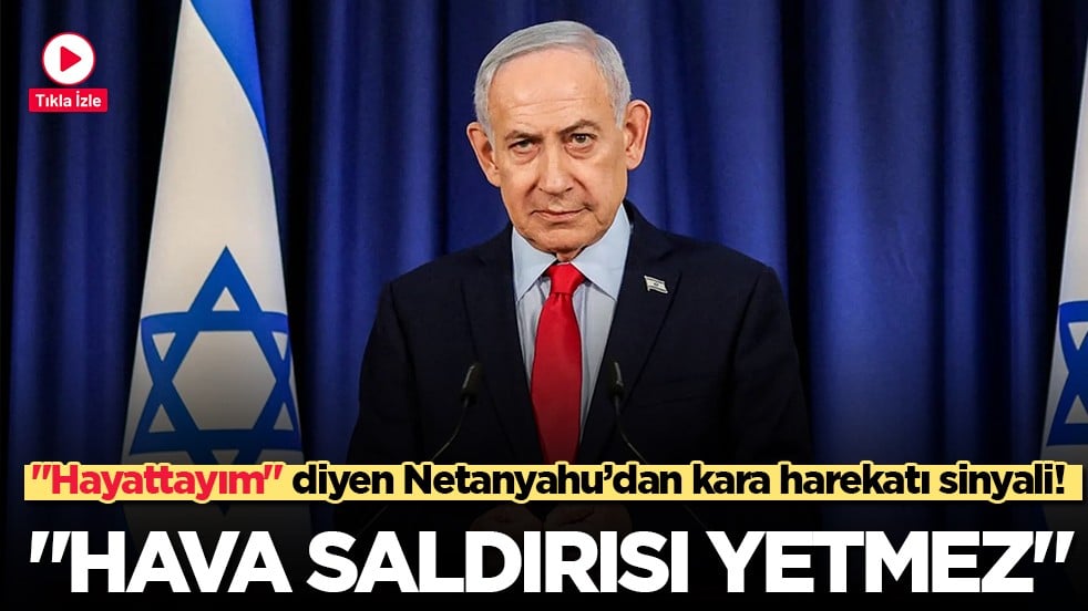Netanyahu'dan İran için kara harekatı sinyali: "Hava saldırısı yetmez!"