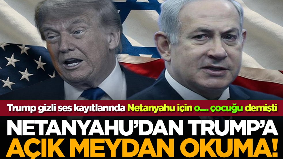 Netanyahu’dan Trump’a Açık Meydan Okuma!