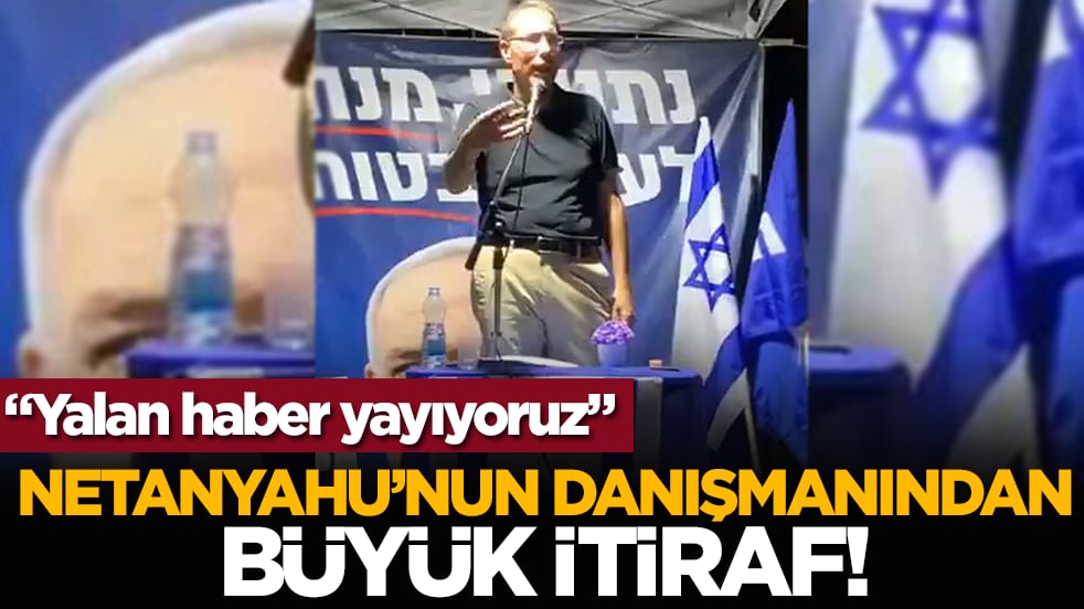 Netanyahu’nun danışmanından büyük itiraf! "Yalan haber yayıyoruz"