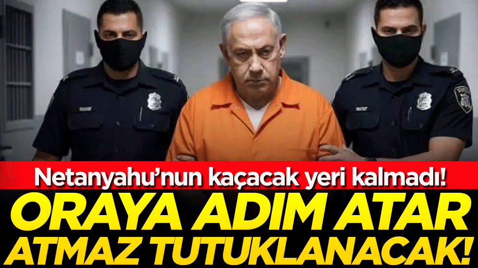 Netanyahu'nun kaçacak yeri kalmadı: Oraya adım atar atmaz tutuklanacak!