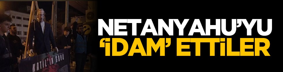 Netanyahu’yu "idam" ettiler