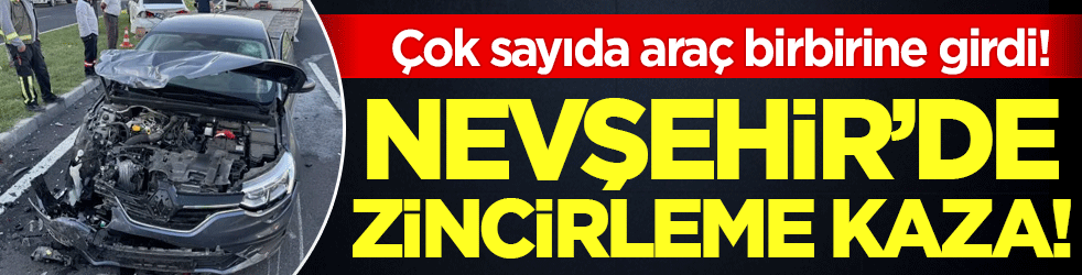 Nevşehir'de zincirleme kaza! Çok sayıda araç birbirine girdi!