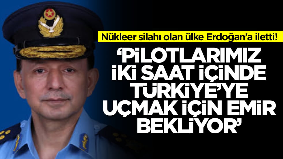 Nükleer silahı olan ülke Erdoğan'a iletti: Pilotlarımız 2 saat içinde Türkiye için uçmak için emir bekliyor