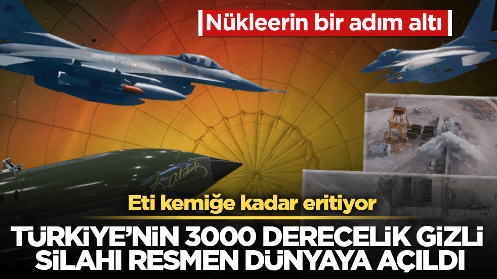 Nükleerin bir adım altı! Türkiye’nin 3000 derecelik gizli silahı resmen dünyaya açıldı: Eti kemiğe kadar eritiyor