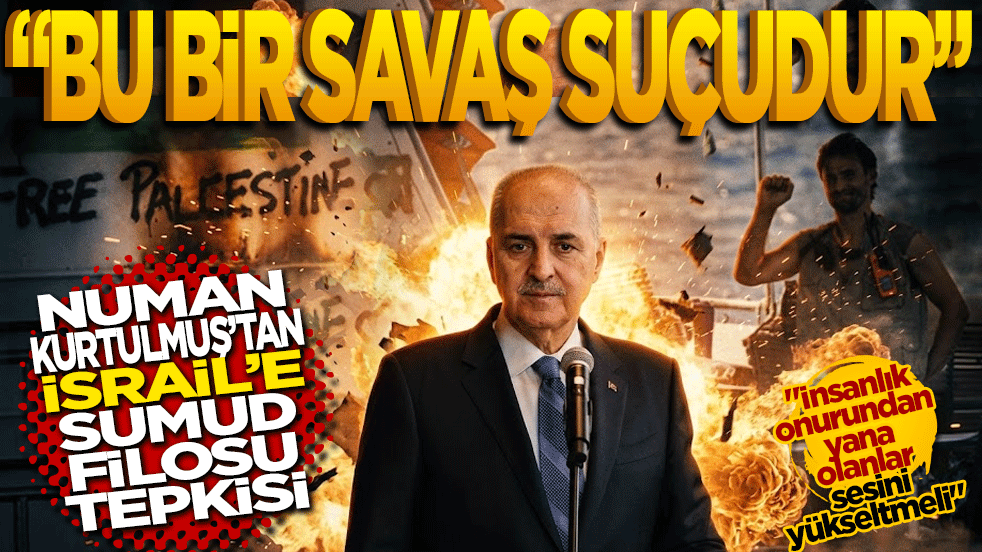 Numan Kurtulmuş’tan İsrail’e Sumud Filosu tepkisi: Bu bir savaş suçudur