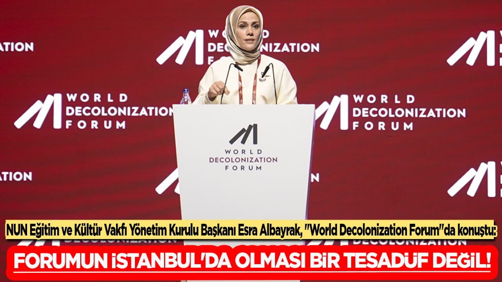 NUN Eğitim ve Kültür Vakfı Yönetim Kurulu Başkanı Esra Albayrak, 'World Decolonization Forum'da konuştu