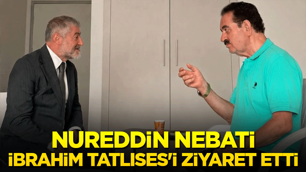 Nureddin Nebati, İbrahim Tatlıses'i ziyaret etti