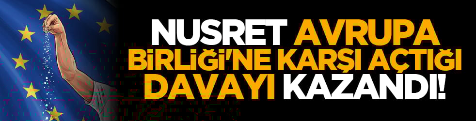 Nusret, Avrupa Birliği'ne karşı açtığı davayı kazandı!