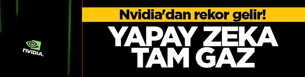 Nvidia'dan rekor gelir! Yapay zeka tam gaz