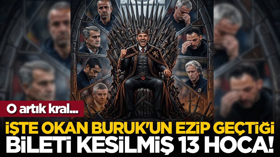 O artık kral... İşte Okan Buruk'un ezip geçtiği bileti kesilmiş 13 hoca!