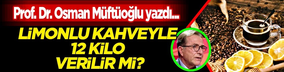 O detaya dikkat: Limonlu kahveyle 12 kilo verilir mi? Prof. Dr. Osman Müftüoğlu cevapladı